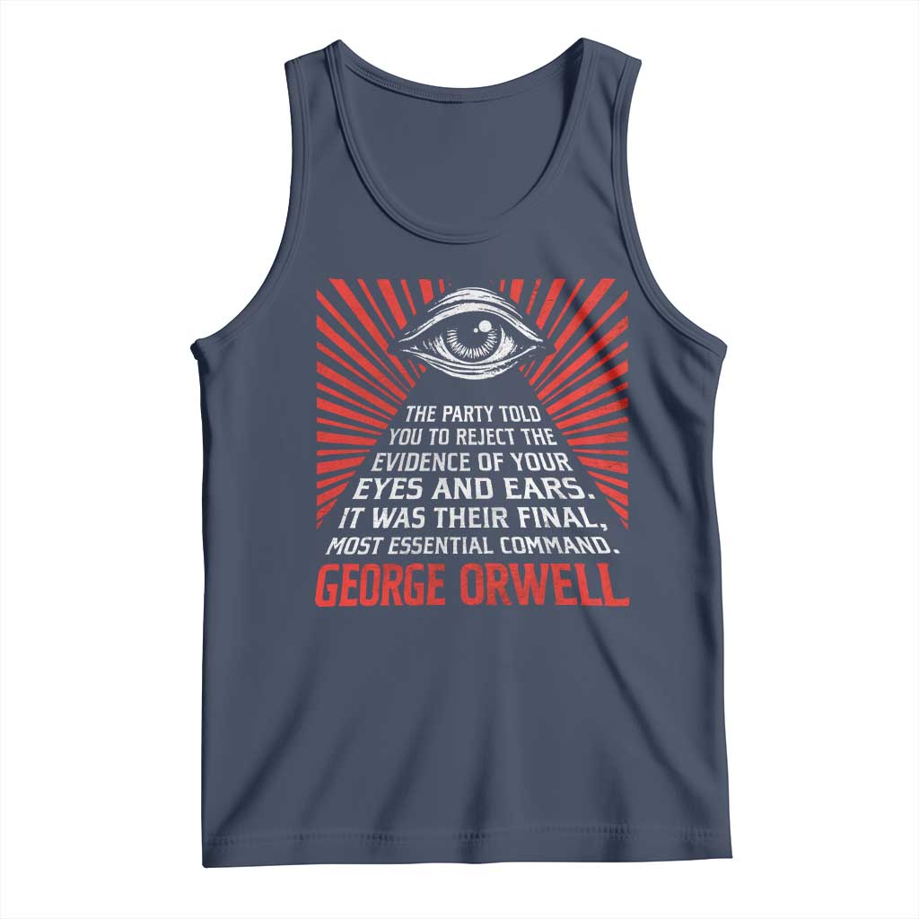 The Party Told You To Reject The Evidence Of Your Eyes Tank Top Protest Inequality George Orwell TS10 Navy Print Your Wear