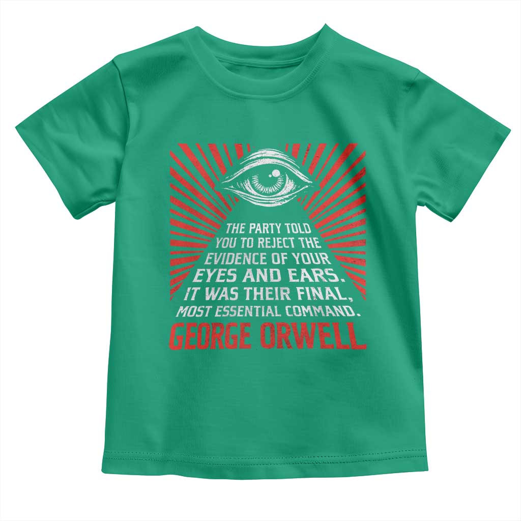 The Party Told You To Reject The Evidence Of Your Eyes Toddler T Shirt Protest Inequality George Orwell TS10 Irish Green Print Your Wear