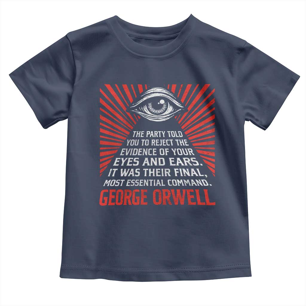 The Party Told You To Reject The Evidence Of Your Eyes Toddler T Shirt Protest Inequality George Orwell TS10 Navy Print Your Wear