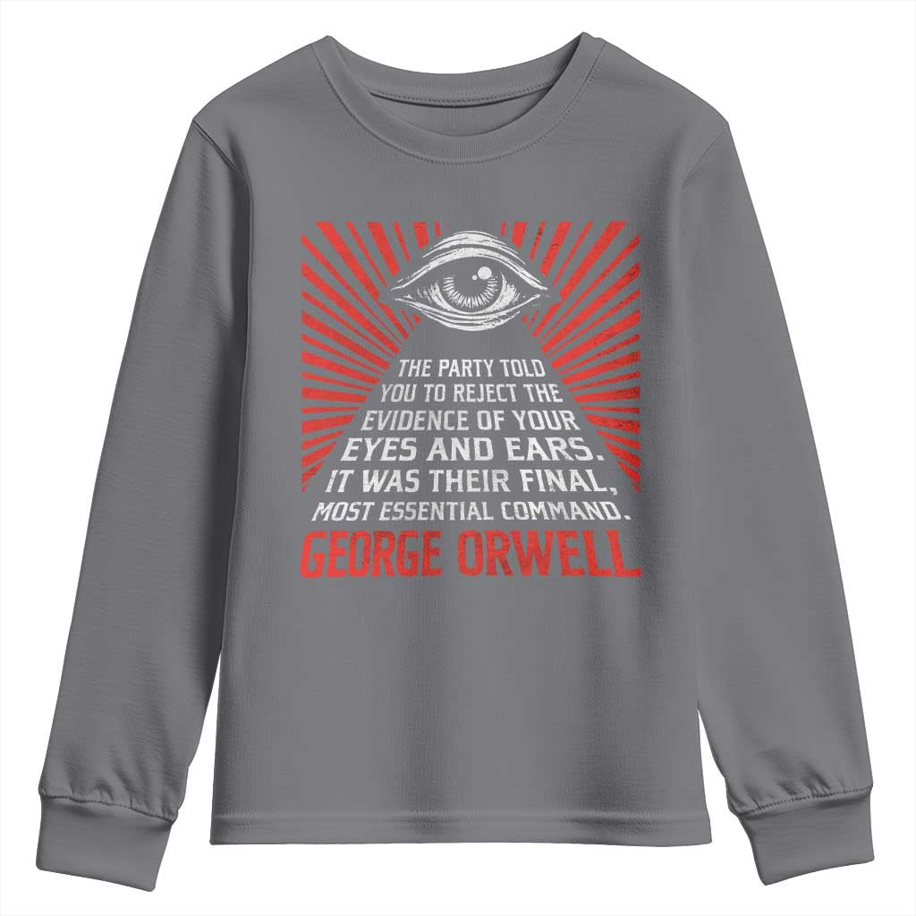 The Party Told You To Reject The Evidence Of Your Eyes Youth Sweatshirt Protest Inequality George Orwell TS10 Charcoal Print Your Wear