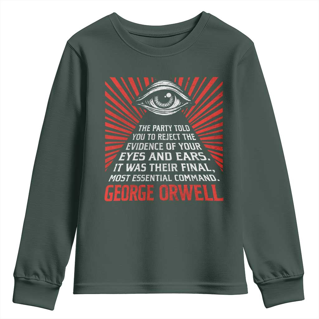 The Party Told You To Reject The Evidence Of Your Eyes Youth Sweatshirt Protest Inequality George Orwell TS10 Dark Forest Green Print Your Wear