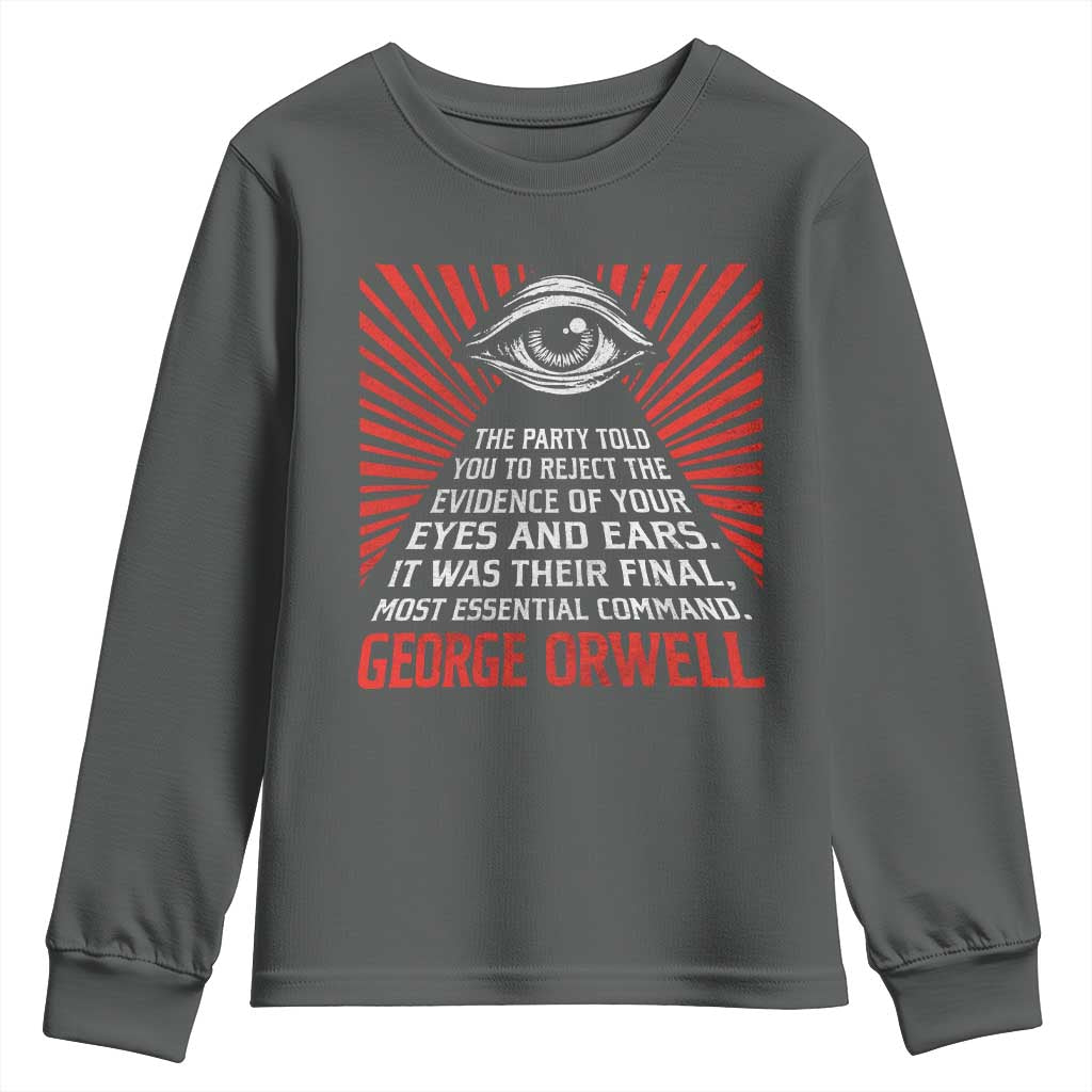The Party Told You To Reject The Evidence Of Your Eyes Youth Sweatshirt Protest Inequality George Orwell TS10 Dark Heather Print Your Wear