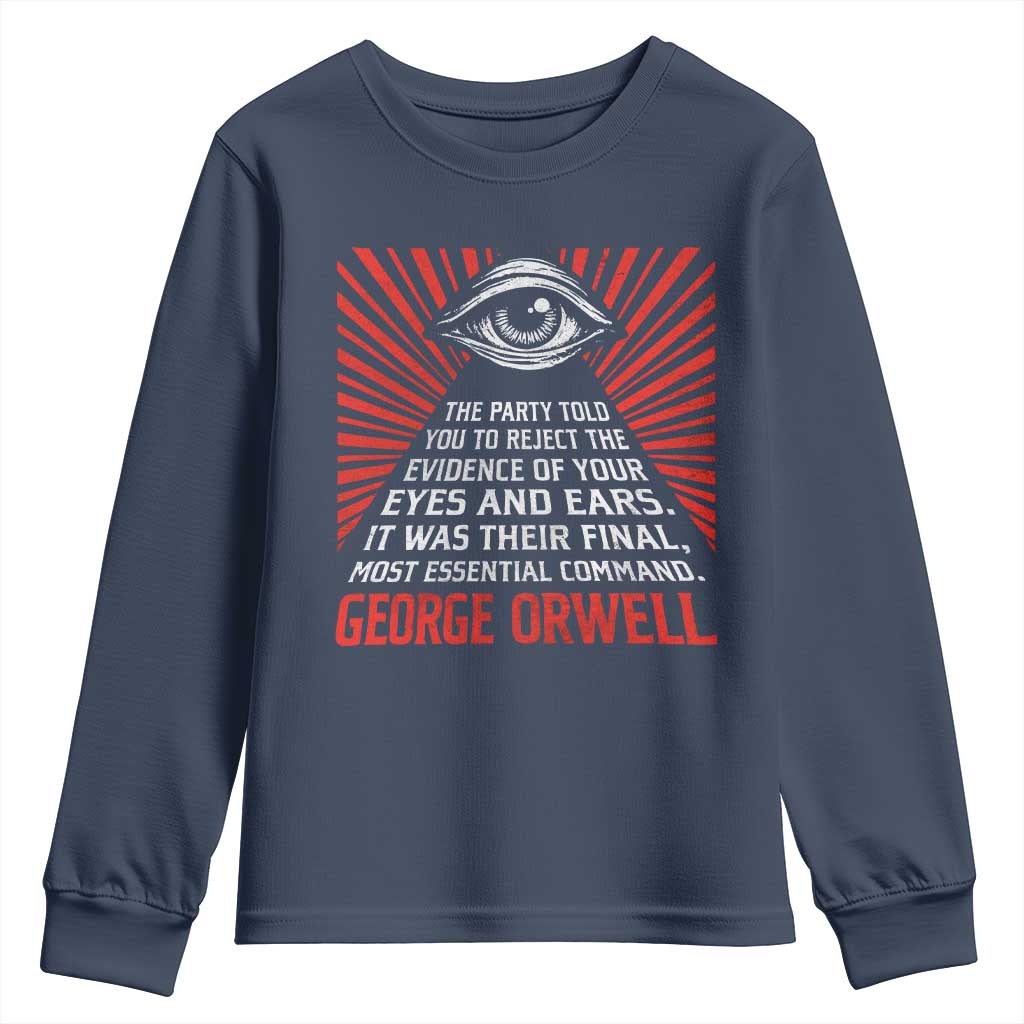 The Party Told You To Reject The Evidence Of Your Eyes Youth Sweatshirt Protest Inequality George Orwell TS10 Navy Print Your Wear