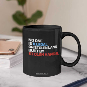 No One Is Illegal On Stolen Land Coffee Mug Built by Stolen Hands TS10 Print Your Wear