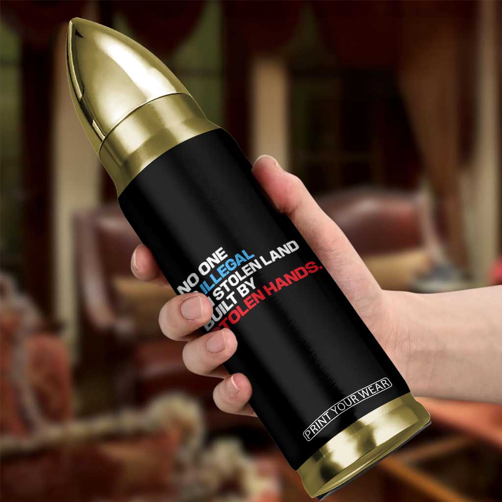 No One Is Illegal On Stolen Land Bullet Tumbler Built by Stolen Hands TS10 Print Your Wear