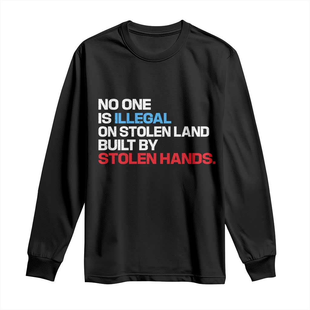 No One Is Illegal On Stolen Land Long Sleeve Shirt Built by Stolen Hands TS10 Black Print Your Wear