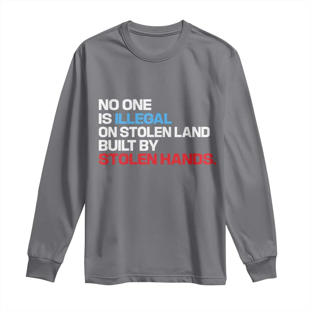 No One Is Illegal On Stolen Land Long Sleeve Shirt Built by Stolen Hands TS10 Charcoal Print Your Wear