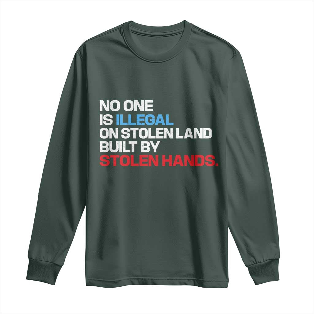 No One Is Illegal On Stolen Land Long Sleeve Shirt Built by Stolen Hands TS10 Dark Forest Green Print Your Wear