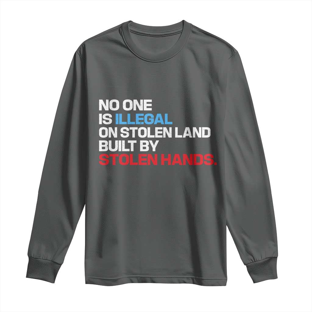 No One Is Illegal On Stolen Land Long Sleeve Shirt Built by Stolen Hands TS10 Dark Heather Print Your Wear