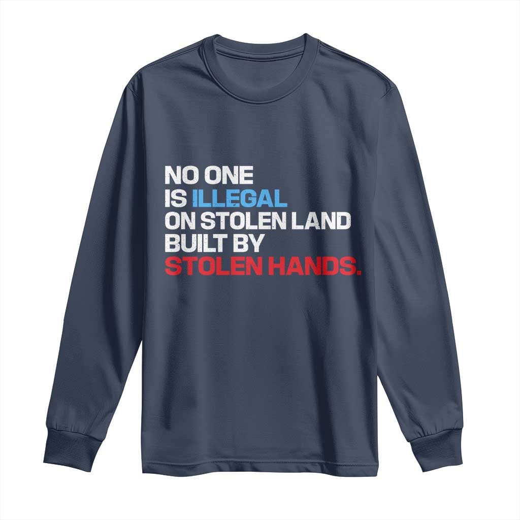 No One Is Illegal On Stolen Land Long Sleeve Shirt Built by Stolen Hands TS10 Navy Print Your Wear
