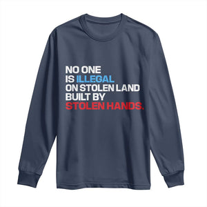 No One Is Illegal On Stolen Land Long Sleeve Shirt Built by Stolen Hands TS10 Navy Print Your Wear