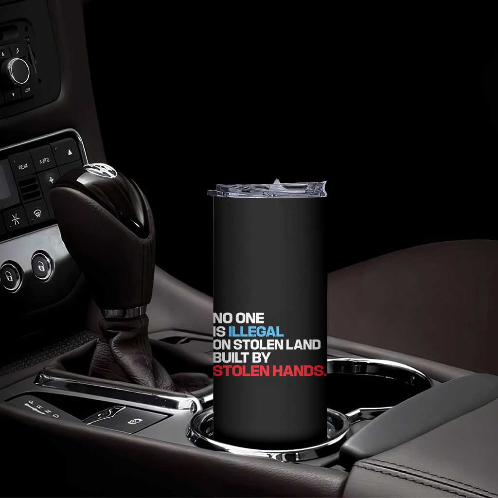 No One Is Illegal On Stolen Land Skinny Tumbler Built by Stolen Hands TS10 Print Your Wear