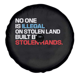No One Is Illegal On Stolen Land Spare Tire Cover Built by Stolen Hands TS10 Print Your Wear