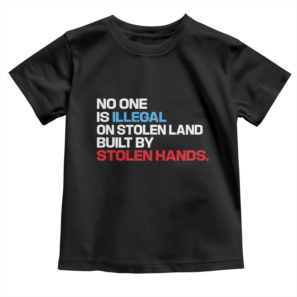 No One Is Illegal On Stolen Land Toddler T Shirt Built by Stolen Hands TS10 Black Print Your Wear