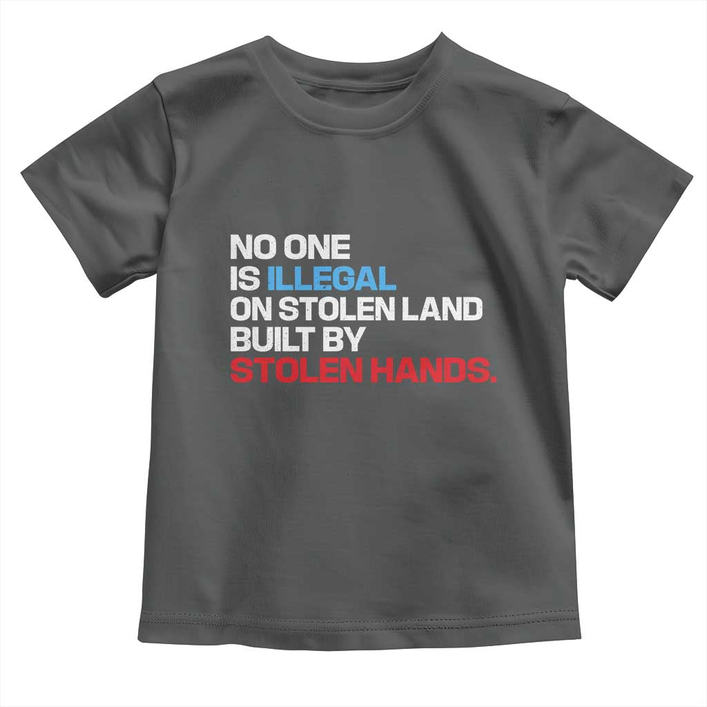 No One Is Illegal On Stolen Land Toddler T Shirt Built by Stolen Hands TS10 Dark Heather Print Your Wear