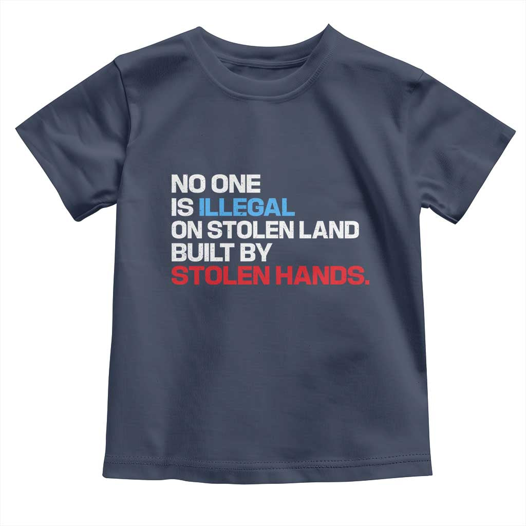 No One Is Illegal On Stolen Land Toddler T Shirt Built by Stolen Hands TS10 Navy Print Your Wear