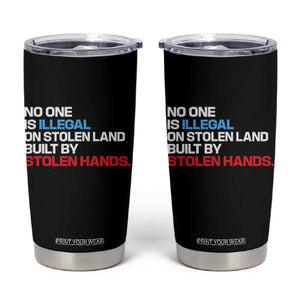 No One Is Illegal On Stolen Land Tumbler Cup Built by Stolen Hands TS10 Black Print Your Wear