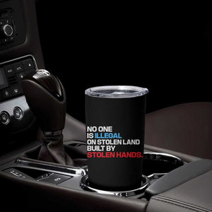 No One Is Illegal On Stolen Land Tumbler Cup Built by Stolen Hands TS10 Print Your Wear