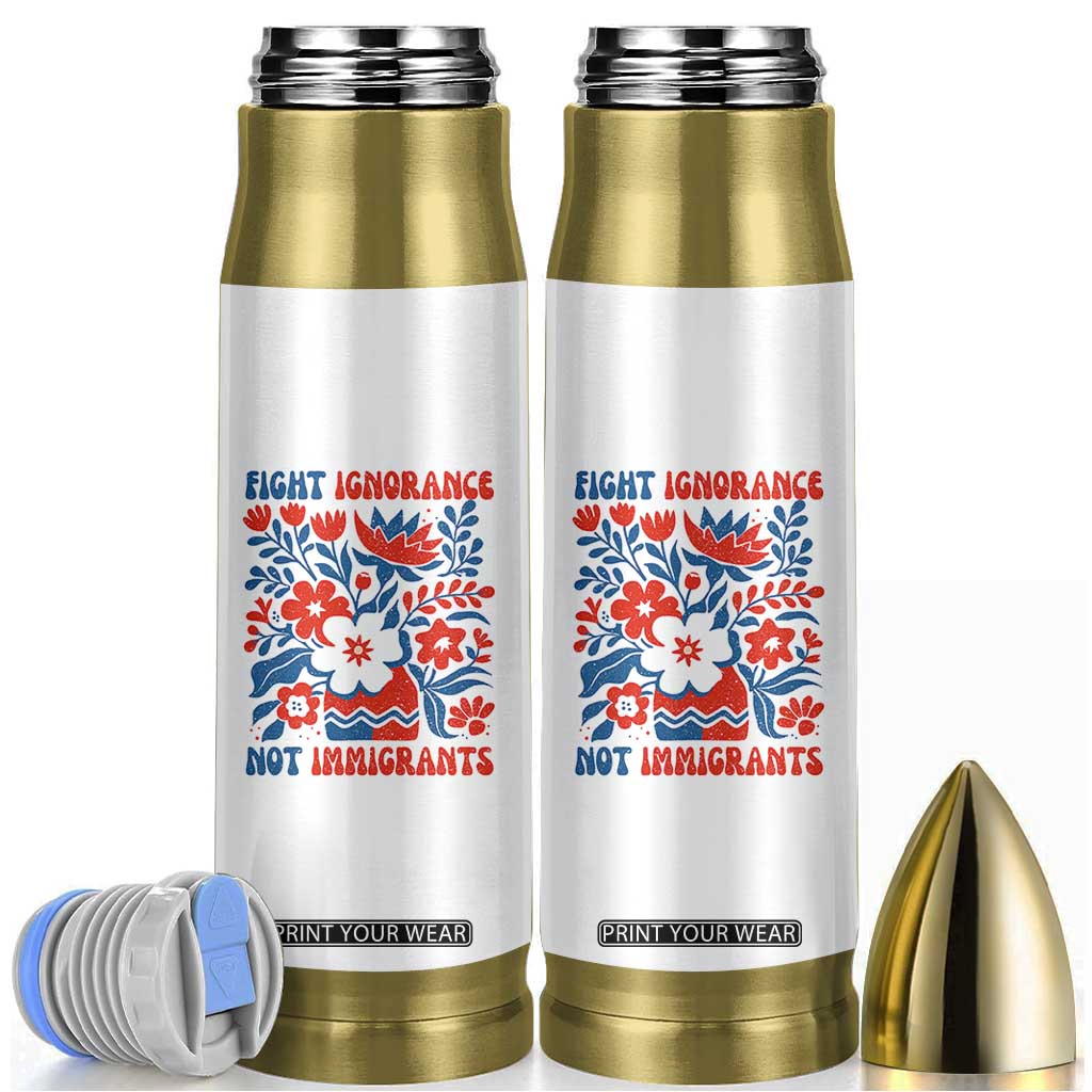 Protest Immigrant Bullet Tumbler Fight Ignorance Not Immigrants TS10 White Print Your Wear