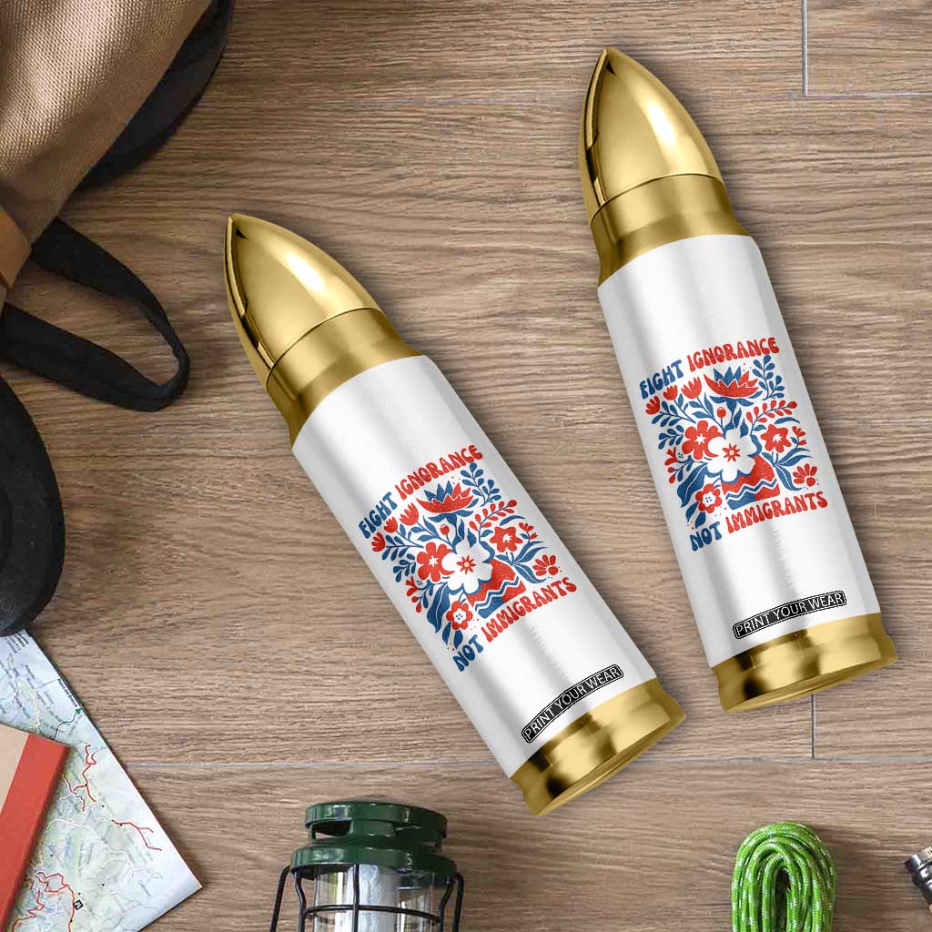 Protest Immigrant Bullet Tumbler Fight Ignorance Not Immigrants TS10 Print Your Wear
