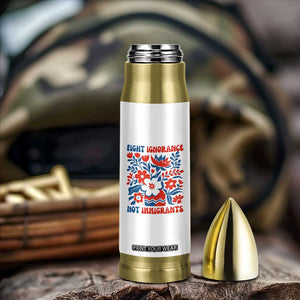 Protest Immigrant Bullet Tumbler Fight Ignorance Not Immigrants TS10 Print Your Wear