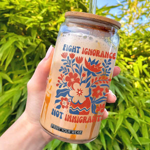 Protest Immigrant Glass Can Fight Ignorance Not Immigrants TS10 White Print Your Wear