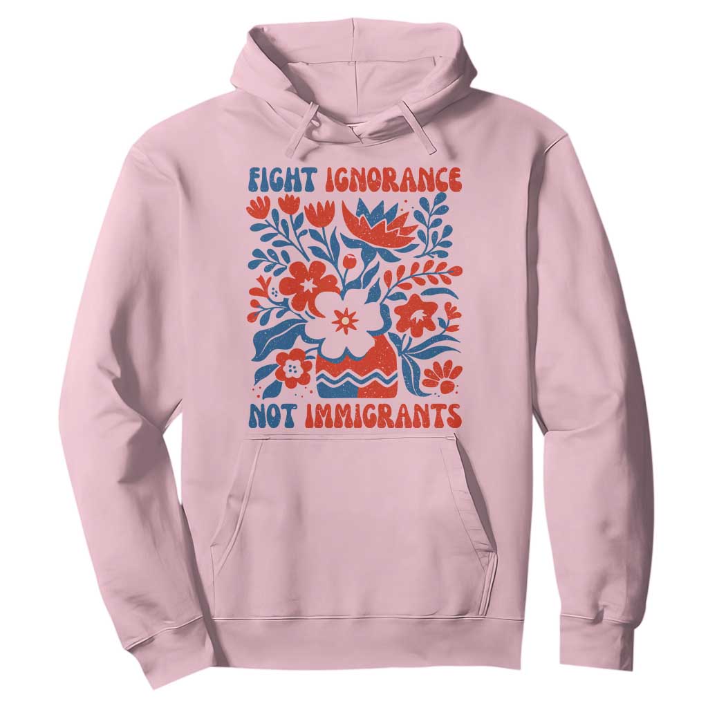 Protest Immigrant Hoodie Fight Ignorance Not Immigrants TS10 Light Pink Print Your Wear