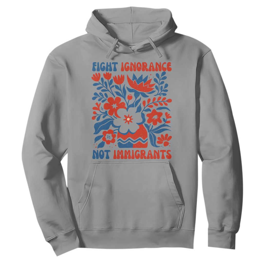 Protest Immigrant Hoodie Fight Ignorance Not Immigrants TS10 Sport Gray Print Your Wear
