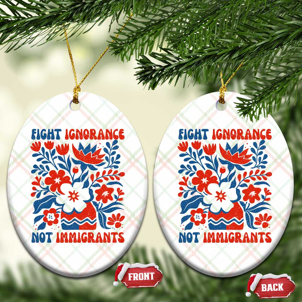 Protest Immigrant Ceramic Ornament Fight Ignorance Not Immigrants TS10 Print Your Wear