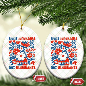 Protest Immigrant Ceramic Ornament Fight Ignorance Not Immigrants TS10 Print Your Wear