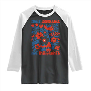 Protest Immigrant Raglan Shirt Fight Ignorance Not Immigrants TS10 Black White Print Your Wear