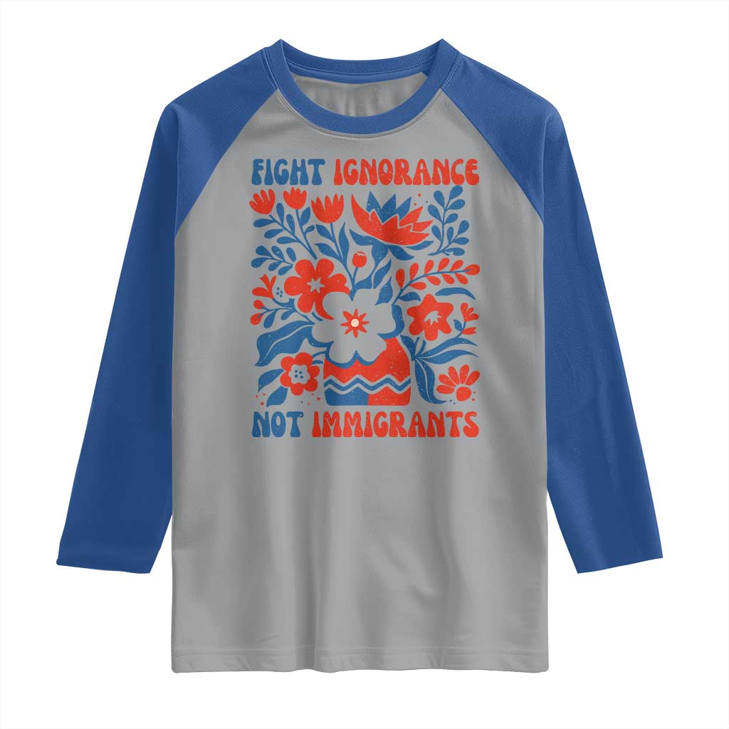Protest Immigrant Raglan Shirt Fight Ignorance Not Immigrants TS10 Sport Gray Royal Print Your Wear