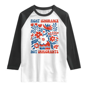 Protest Immigrant Raglan Shirt Fight Ignorance Not Immigrants TS10 White Black Print Your Wear