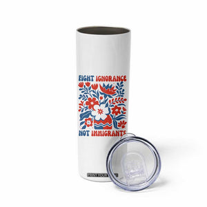 Protest Immigrant Skinny Tumbler Fight Ignorance Not Immigrants TS10 Print Your Wear