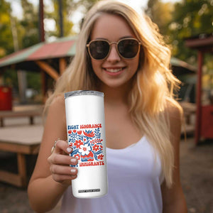Protest Immigrant Skinny Tumbler Fight Ignorance Not Immigrants TS10 Print Your Wear