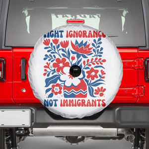 Protest Immigrant Spare Tire Cover Fight Ignorance Not Immigrants TS10 White Print Your Wear