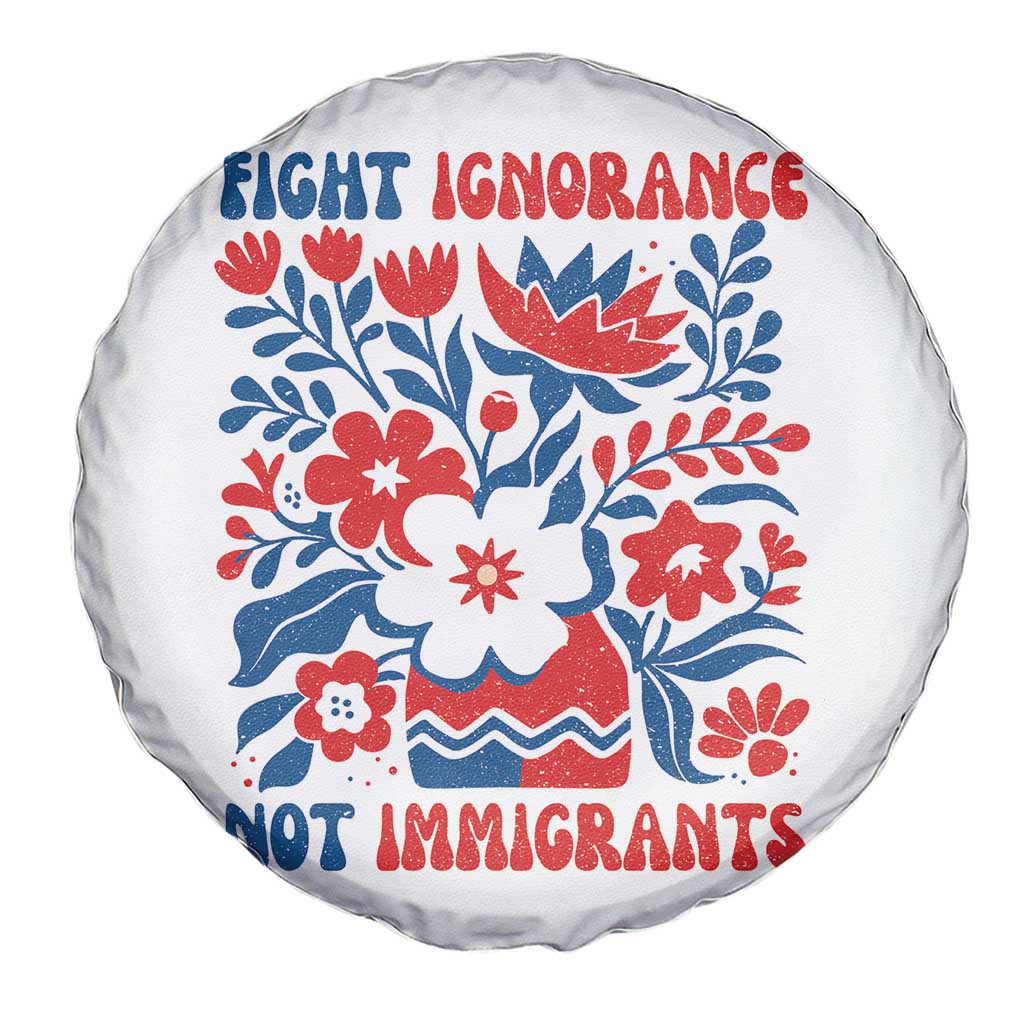 Protest Immigrant Spare Tire Cover Fight Ignorance Not Immigrants TS10 Print Your Wear