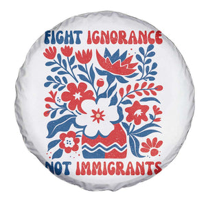 Protest Immigrant Spare Tire Cover Fight Ignorance Not Immigrants TS10 Print Your Wear