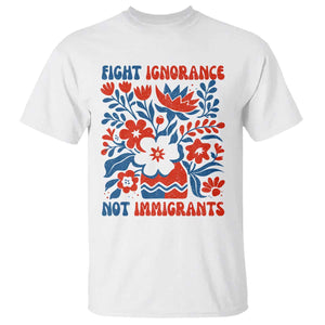 Protest Immigrant T Shirt Fight Ignorance Not Immigrants TS10 White Print Your Wear