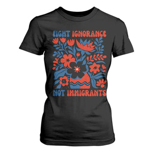 Protest Immigrant T Shirt For Women Fight Ignorance Not Immigrants TS10 Black Print Your Wear