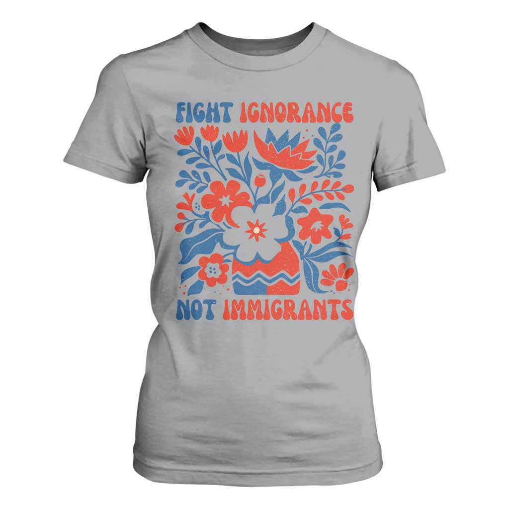 Protest Immigrant T Shirt For Women Fight Ignorance Not Immigrants TS10 Sport Gray Print Your Wear