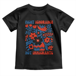 Protest Immigrant Toddler T Shirt Fight Ignorance Not Immigrants TS10 Black Print Your Wear