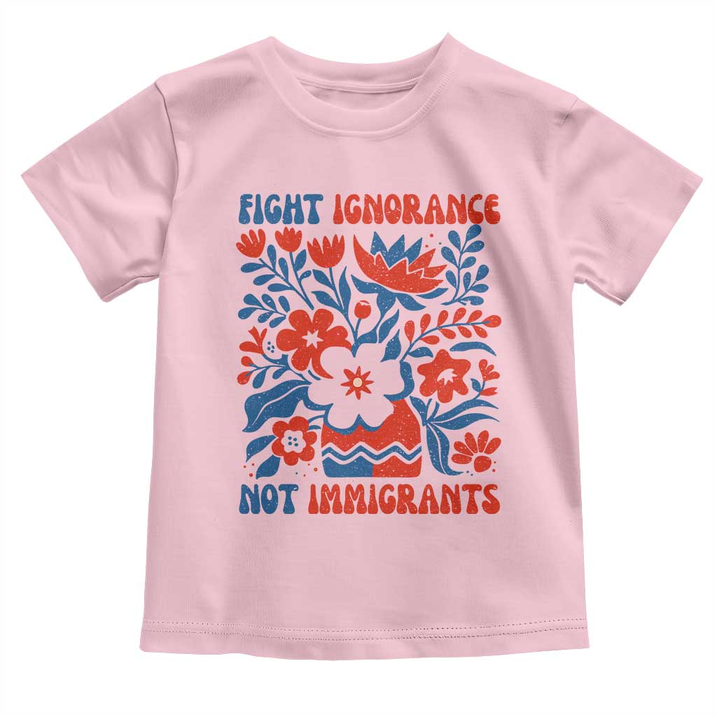 Protest Immigrant Toddler T Shirt Fight Ignorance Not Immigrants TS10 Light Pink Print Your Wear