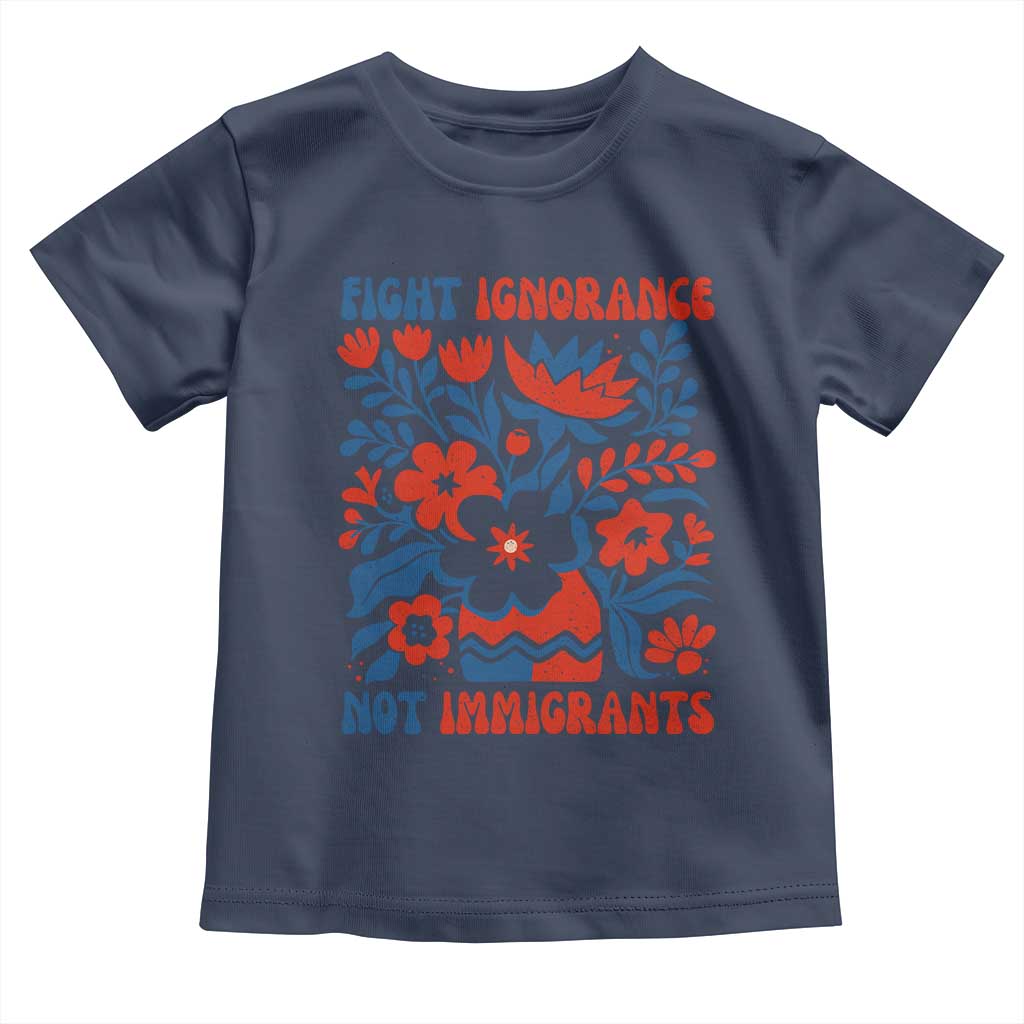 Protest Immigrant Toddler T Shirt Fight Ignorance Not Immigrants TS10 Navy Print Your Wear