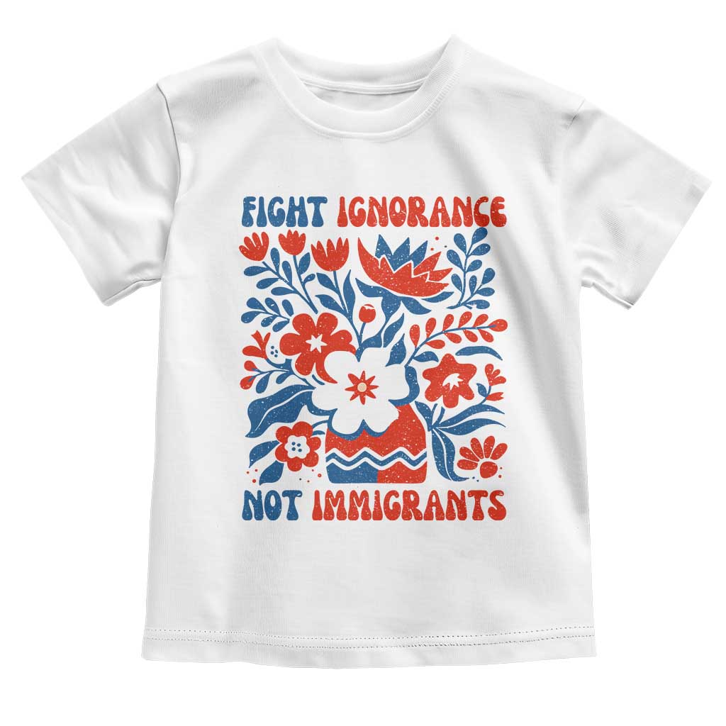 Protest Immigrant Toddler T Shirt Fight Ignorance Not Immigrants TS10 White Print Your Wear