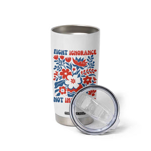 Protest Immigrant Tumbler Cup Fight Ignorance Not Immigrants TS10 Print Your Wear