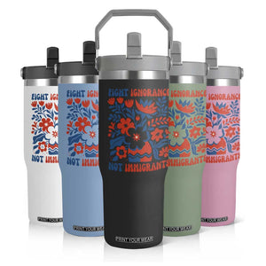 Protest Immigrant Flip Straw Tumbler Fight Ignorance Not Immigrants TS10 Print Your Wear