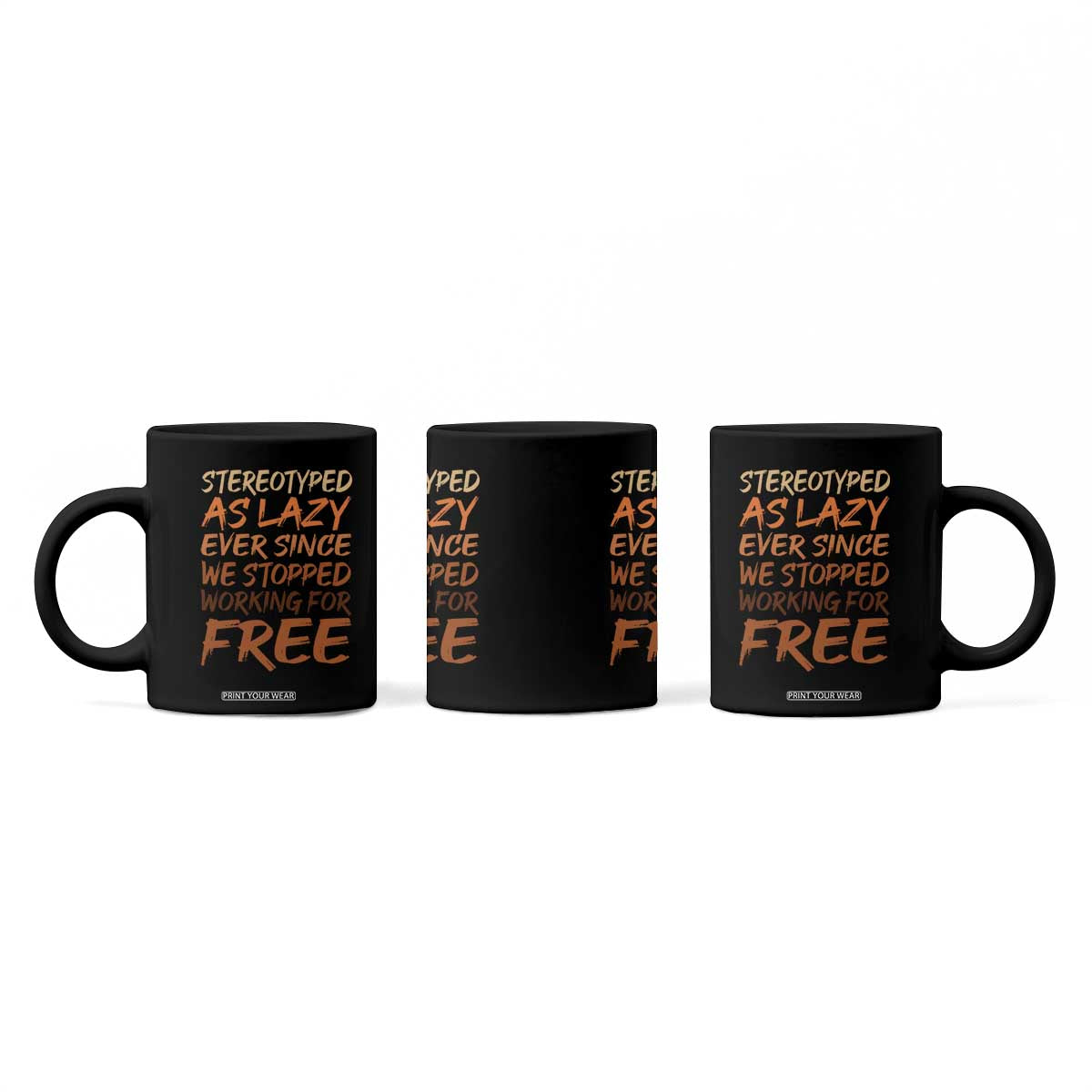 Black History Month Coffee Mug Stereotype As Lazy Since We Stop Working Free TS10 Print Your Wear