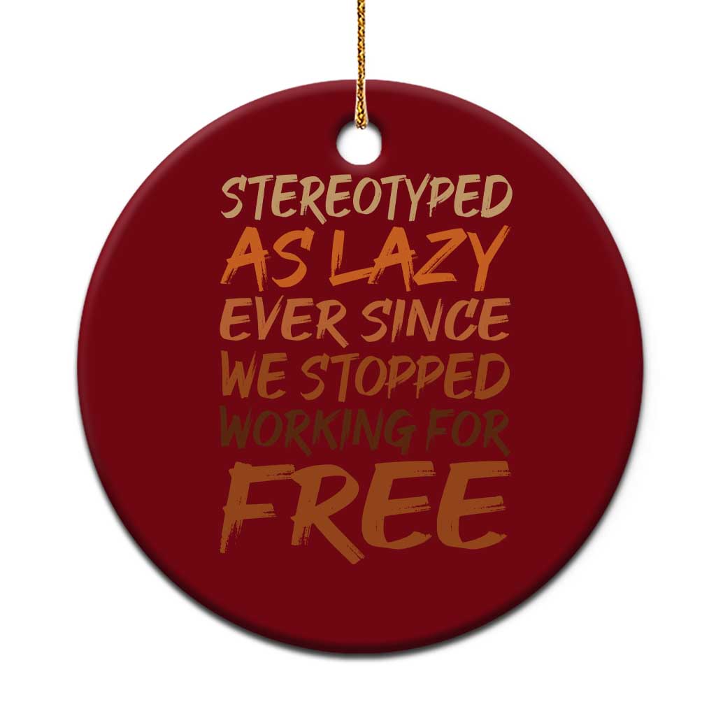 Black History Month Ceramic Ornament Stereotype As Lazy Since We Stop Working Free TS10 1pc Red Print Your Wear