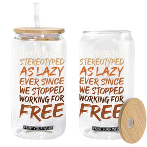 Black History Month Glass Can Stereotype As Lazy Since We Stop Working Free TS10 Print Your Wear